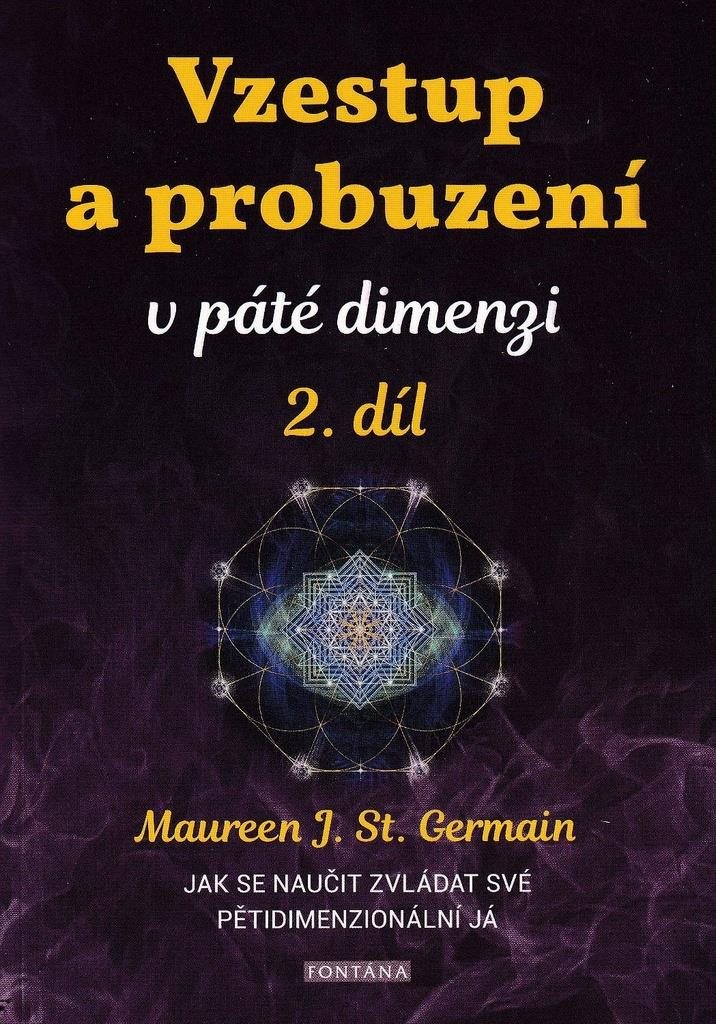 Vzestup a probuzení v páté dimenzi 2.díl: Jak se naučit zvládat své pětidimenzionální já
