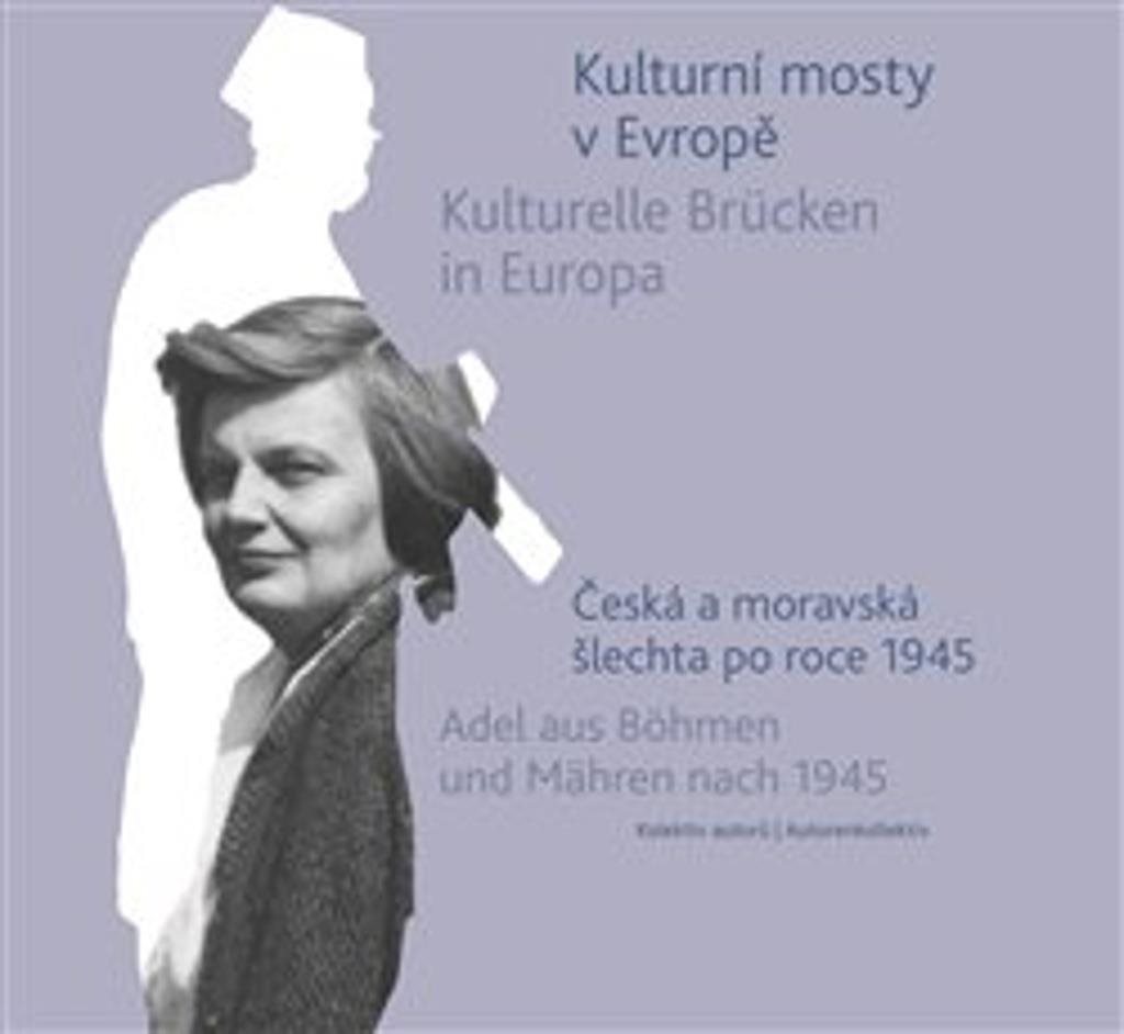Kulturní mosty v Evropě / Kulturelle Brücken in Europa: Česká a moravská šlechta po roce 1945 / Adel