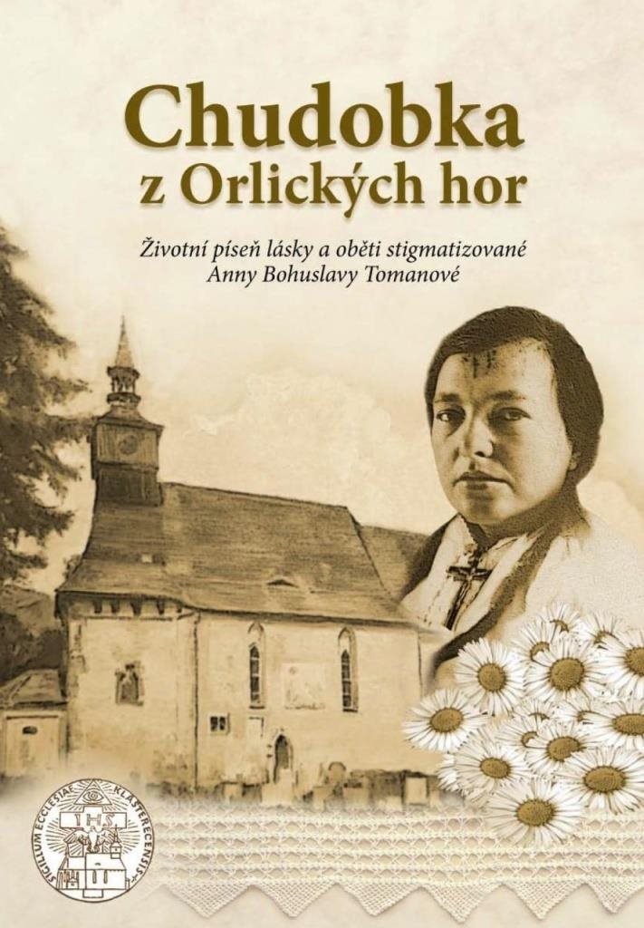 Chudobka z Orlických hor: Životní píseň lásky a oběti stigmatizované Anny Bohuslavy Tomanové
