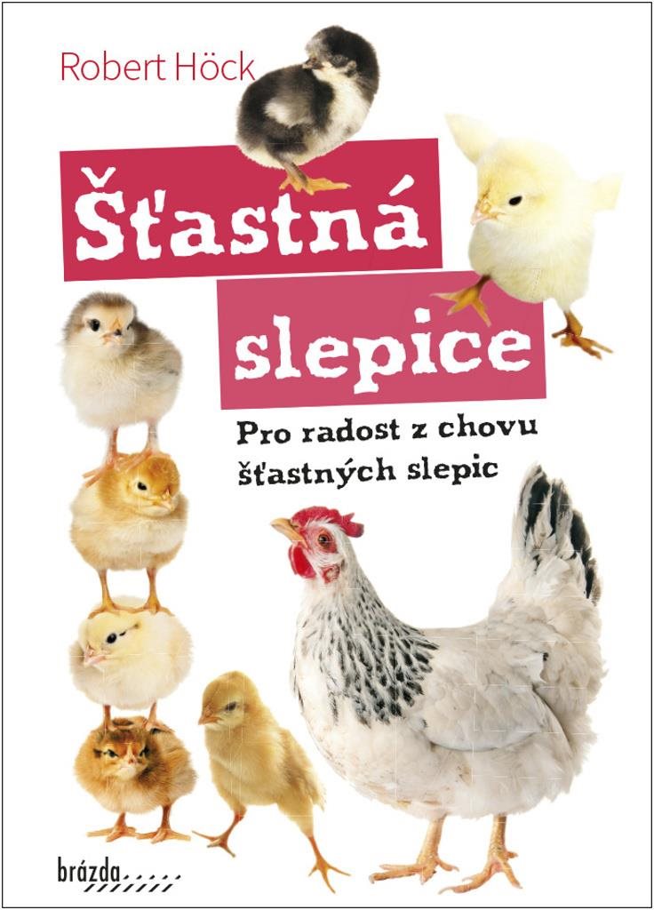 Šťastná slepice: Pro radost z chovu šťastných slepic