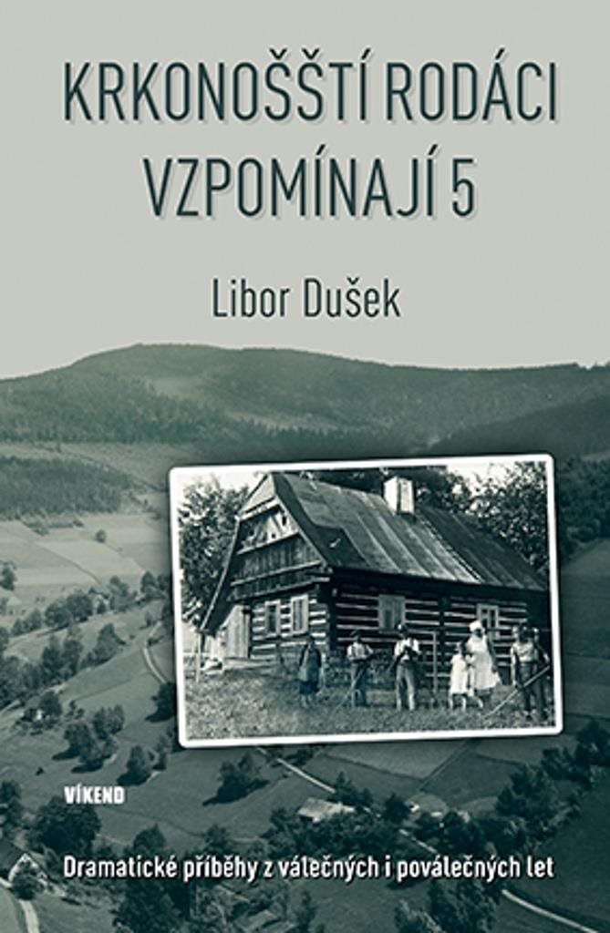 Krkonošští rodáci vzpomínají 5: Dramatické příběhy válečných i poválečných let
