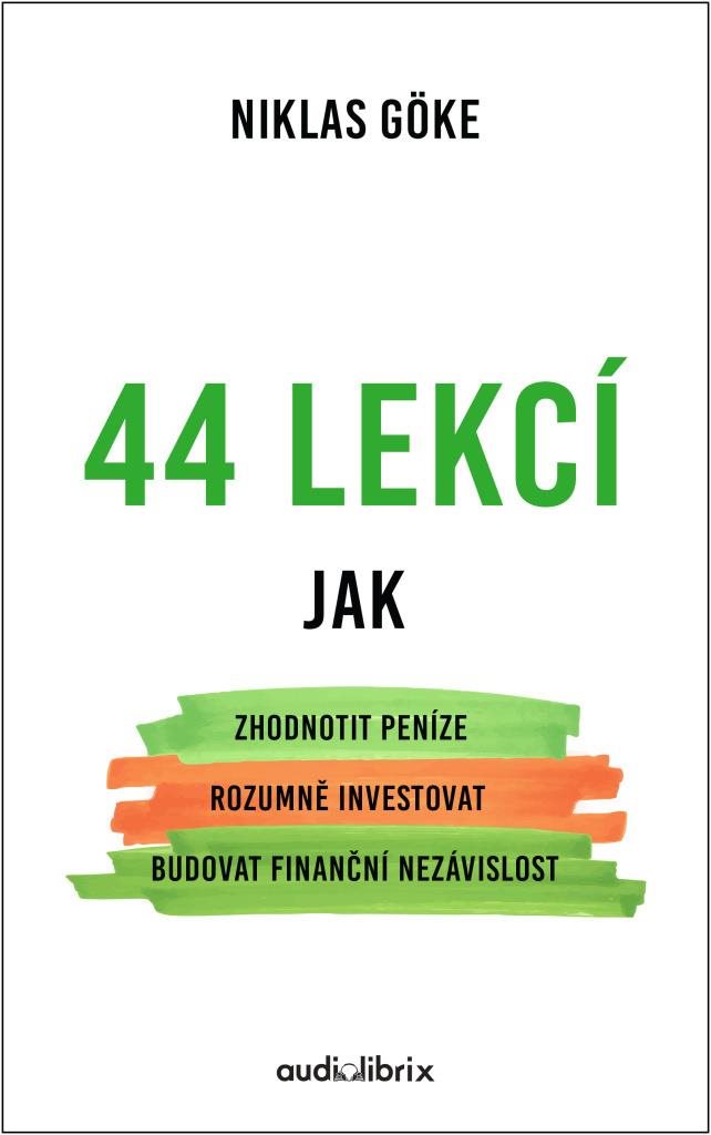 44 lekcí: Jak zhodnotit peníze, rozumně investovat, budovat finanční nezávislost