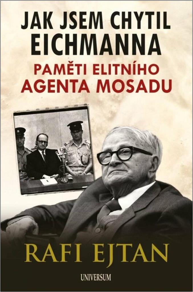 Jak jsem chytil Eichmanna: Paměti elitního agenta Mosadu