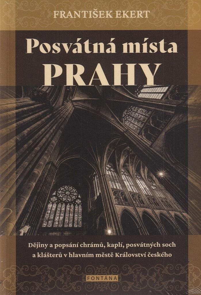 Posvátná místa Prahy: Dějiny a popsání chrámů, kaplí, posvátných soch a klášterů v hlavním městě