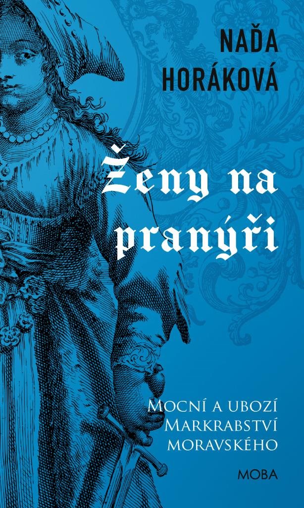Ženy na pranýři: Mocní a ubozí Markrabství moravského