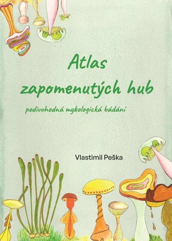 Atlas zapomenutých hub: Podivuhodná mykologická bádání