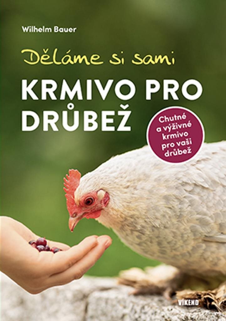 Děláme si sami krmivo pro drůbež: Chutné a výživné krmivo pro vaši drůbež