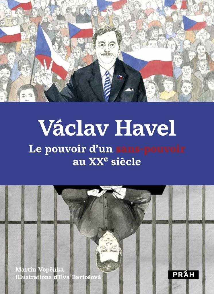 Václav Havel: Le pouvoir d’un sans-pouvoir au XXe siecle