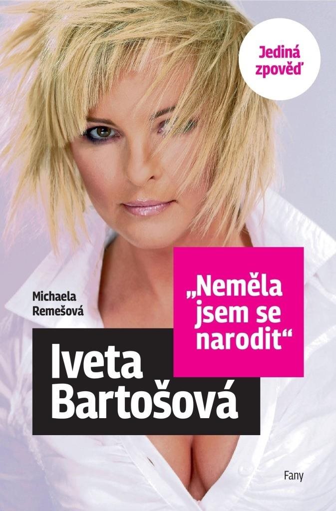 Iveta Bartošová Neměla jsem se narodit: Jediná zpověď
