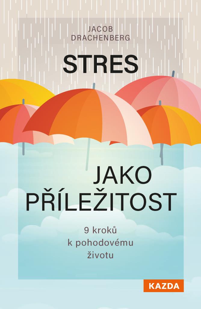 Stres jako příležitost: 9 kroků k pohodovému životu