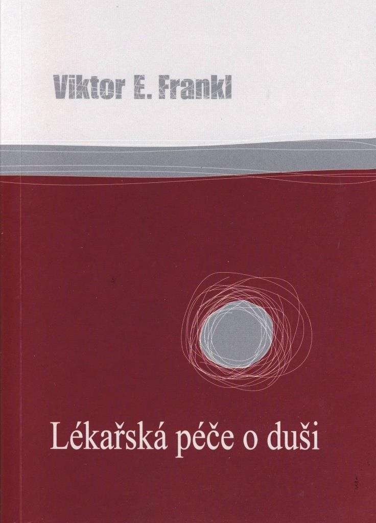 Lékařská péče o duši: Základy logoterapie a existenciální analýzy