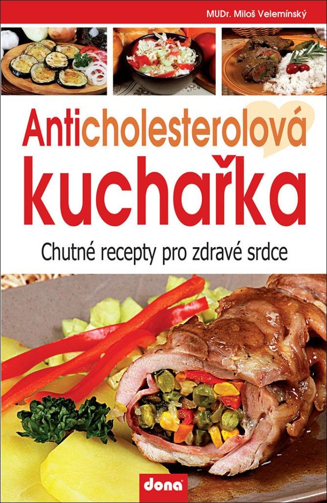 Anticholesterolová kuchařka: Chutné recepty pro zdravé srdce