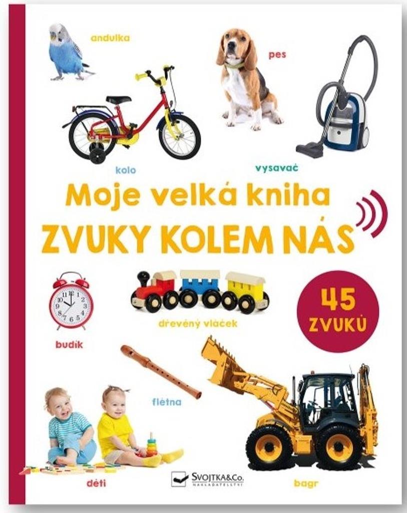 Moje velká kniha Zvuky kolem nás: 45 zvuků