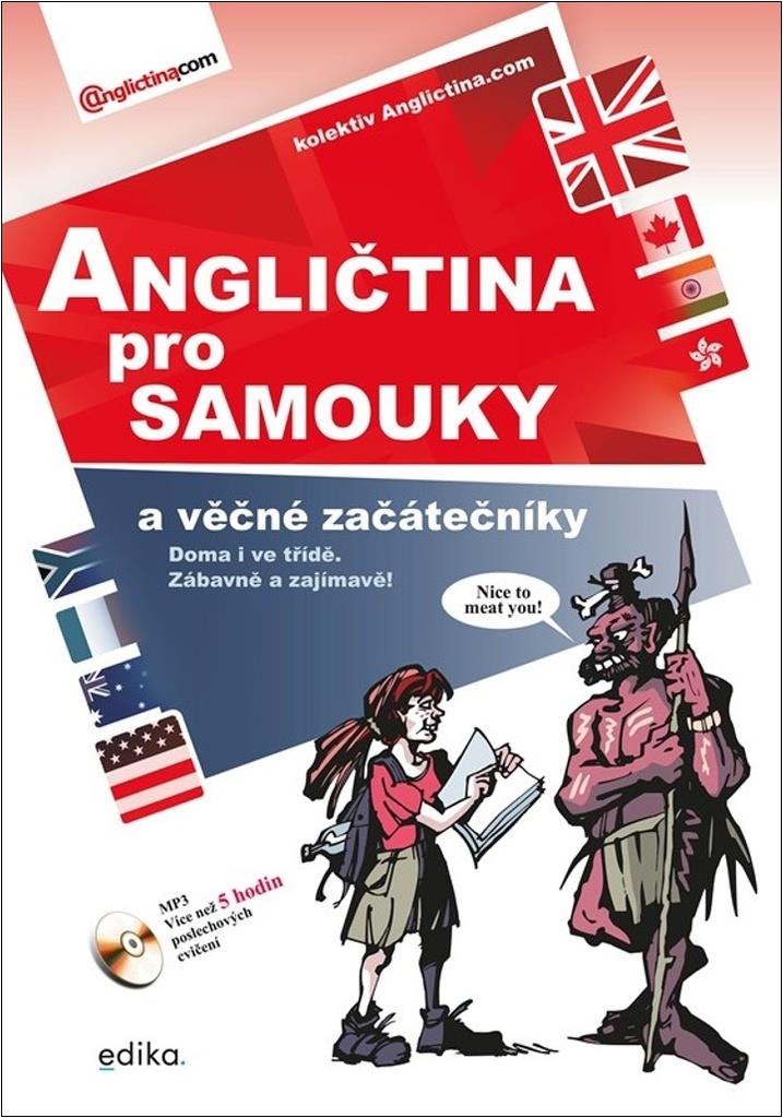 Angličtina pro samouky a věčné začátečníky: Doma i ve třídě. Zábavně a zajímavě!