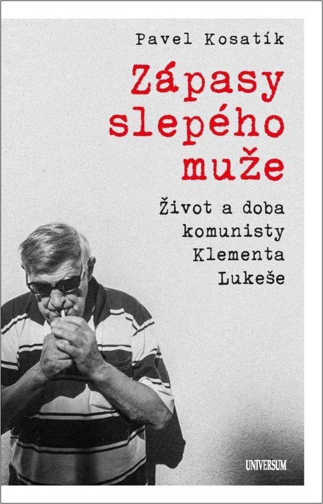 Zápasy slepého muže: Život a doba komunisty Klementa Lukeše