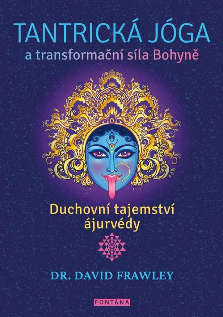 Tantrická jóga a transformační síla Bohyně: Duchovní tajemství ajurvédy