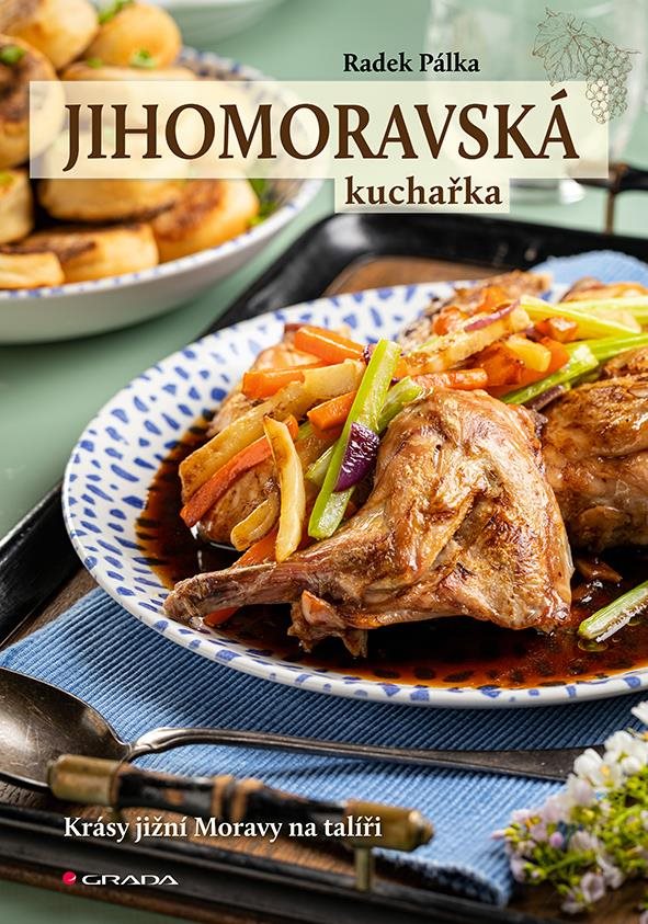 Jihomoravská kuchařka: Krásy jižní Moravy na talíři
