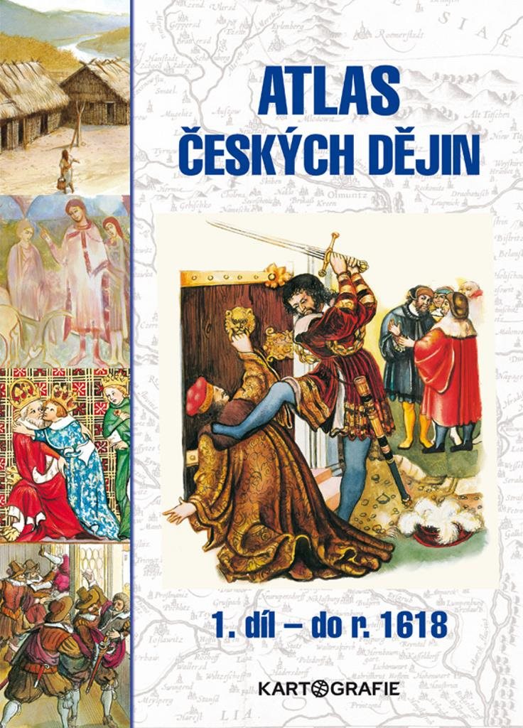 Atlas českých dějin 1. díl do roku 1618: do roku 1618
