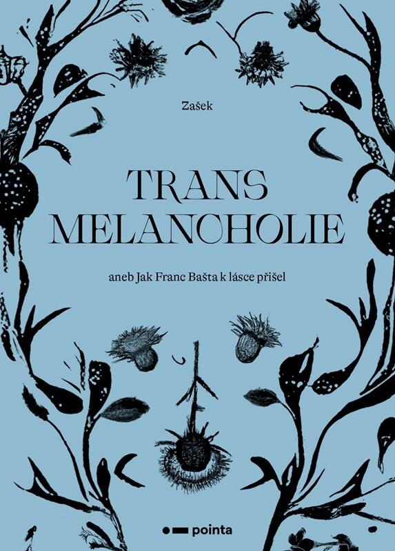 Transmelancholie: aneb Jak Franc Bašta k lásce přišel
