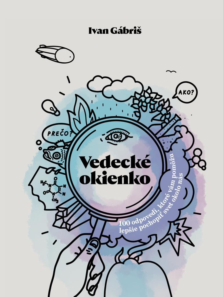 Vedecké okienko: 100 odpovedí, ktoré vám pomôžu lepšie pochopiť svet okolo nás