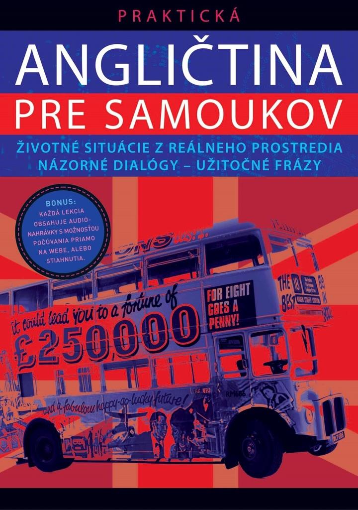 Praktická angličtina pre samoukov: Životné situácie z reálneho prostredia názorné dialógy - užitočné