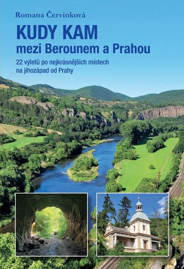 Kudy kam mezi Berounem a Prahou: 22 výletů po nejkrásnějších místech na jihozápad od Prahy
