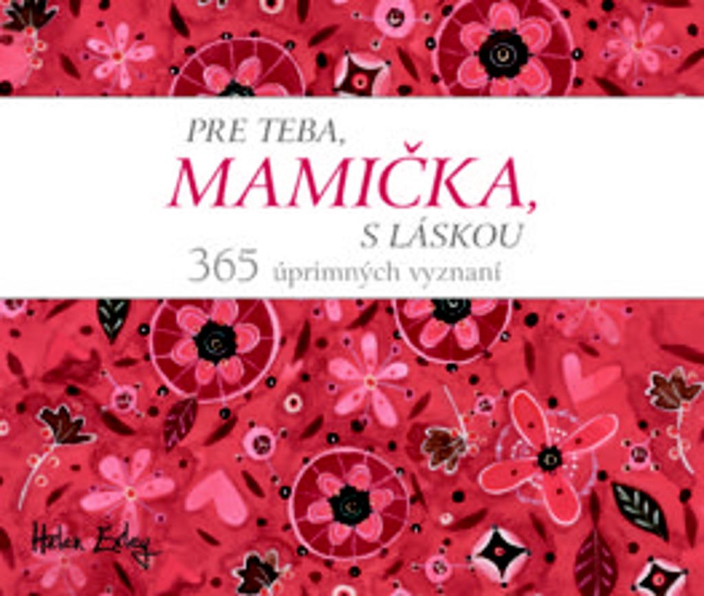 Pre teba, mamička, s láskou!: 365 úprimných vyznaní