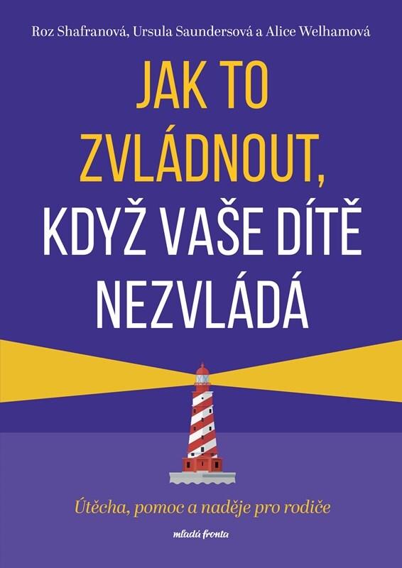 Jak to zvládnout, když vaše dítě nezvládá: Útěcha, pomoc a naděje pro rodiče