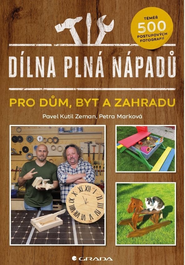 Dílna plná nápadů: pro dům, byt a zahradu