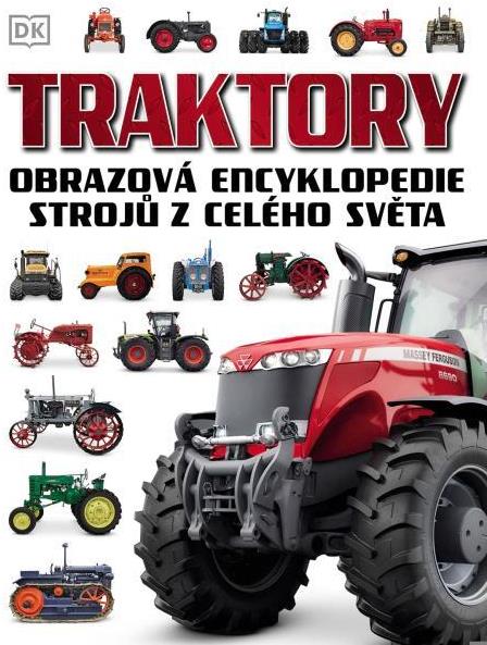 Traktory: Obrazová encyklopedie strojů z celého světa