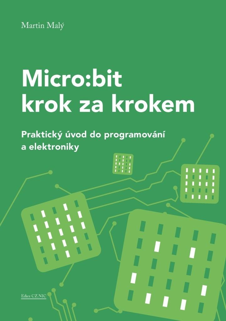 Micro:bit krok za krokem: Praktický úvod do programování a elektroniky