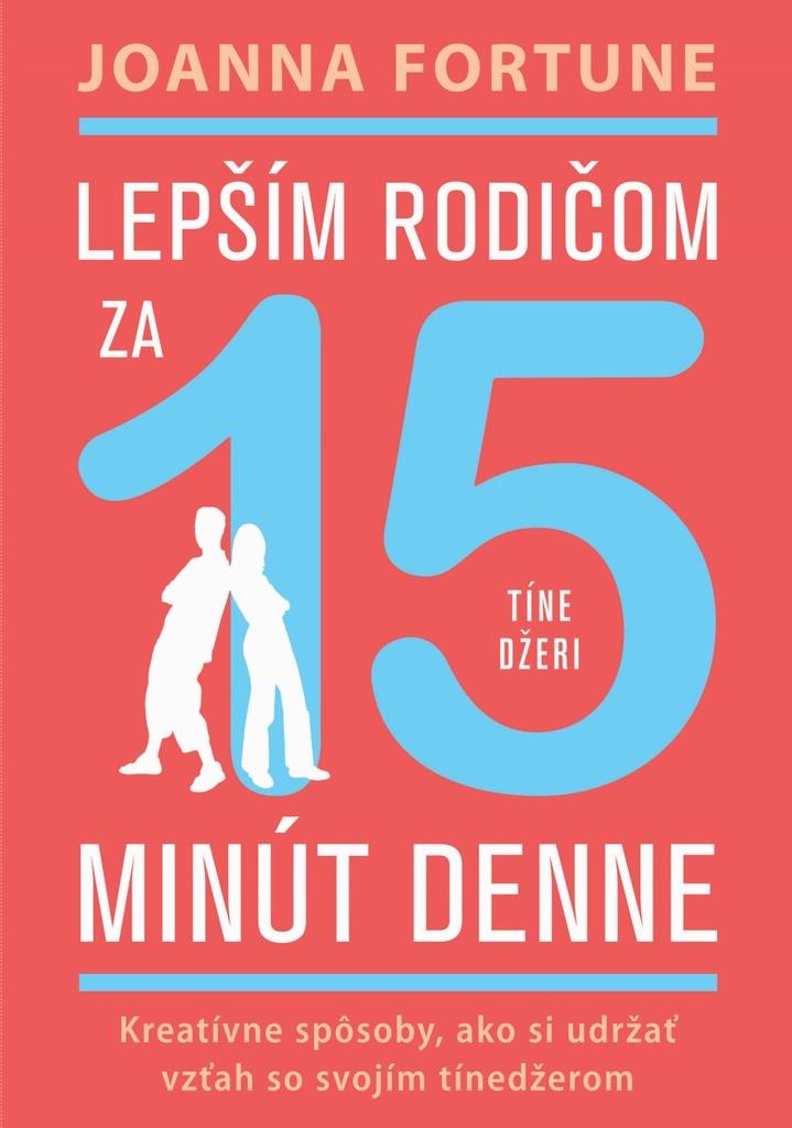Lepším rodičom za 15 minút denne Tínedžeri: Kreatívne spôsoby, ako si udržať vzťah so svojím tínedže