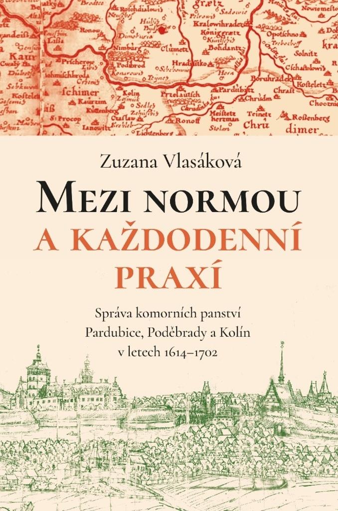Mezi normou a každodenní praxí: Správa komorních panství Pardubice, Poděbrady a Kolín v letech 1614–