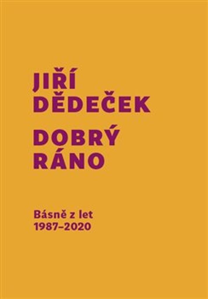 Dobrý ráno: Básně z let 1987 - 2020