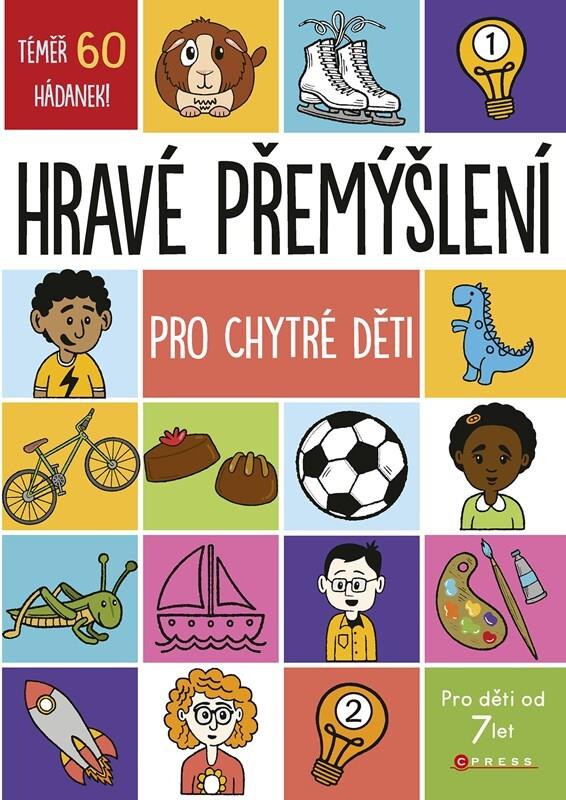 Hravé přemýšlení pro chytré děti: Pro děti od 7 let