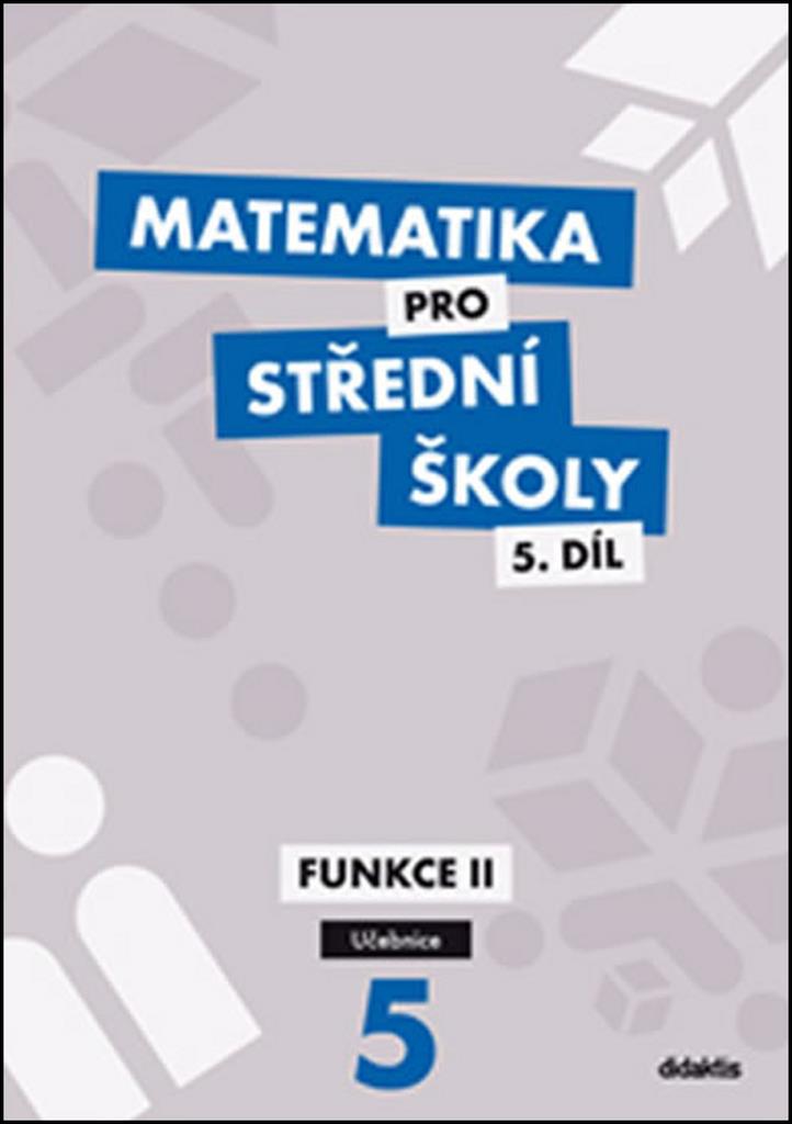 Matematika pro střední školy 5.díl Učebnice: Funkce II