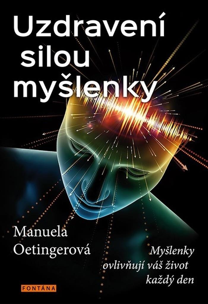Uzdravení silou myšlenky: Myšlenky ovlivňují váš život každý den