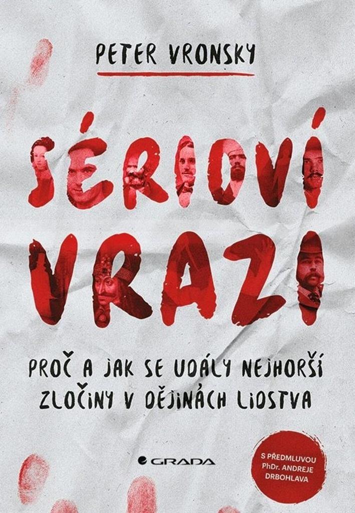 Sérioví vrazi: Proč a jak se udály nejhorší zločiny v dějinách lidstva