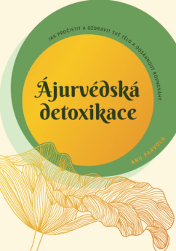 Ájurvédská detoxikace: Jak pročistit a ozdravit své tělo a dosáhnout rovnováhy