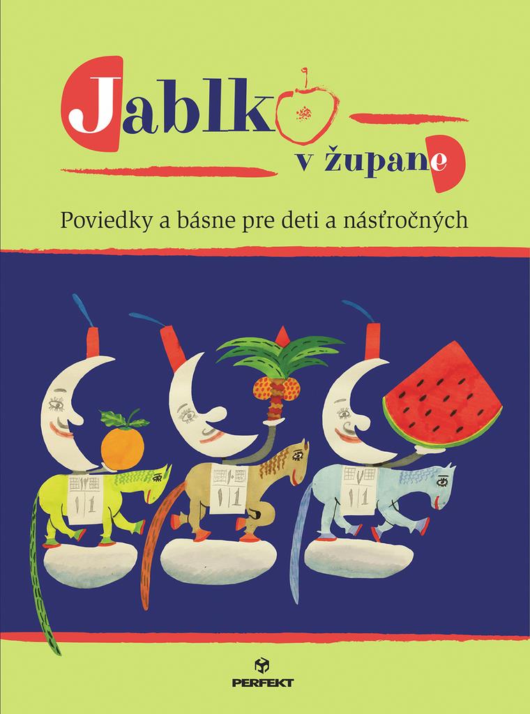 Jablko v župane: Poviedky a básne pre deti a násťročných