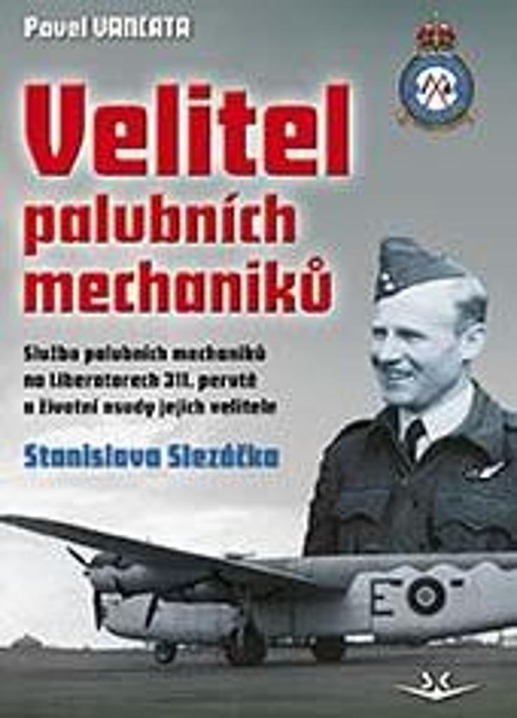 Velitel palubních mechaniků: Služba palubních mechaniků na Liberatorech 311. perutě a životní osudy