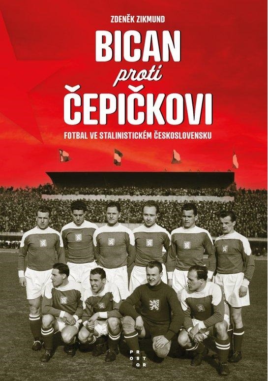 Bican proti Čepičkovi: Fotbal ve stalinistickém Československu