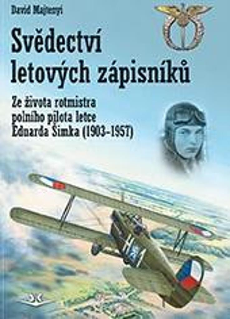 Svědectví letových zápisníků: Ze života rotmistra polního pilota letce Eduarda Šimka