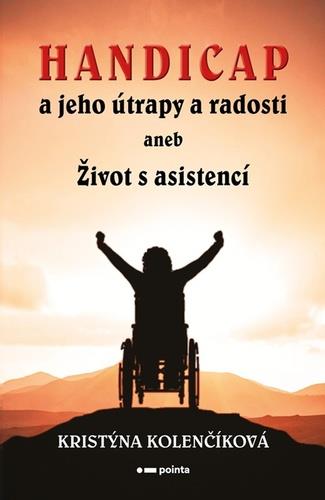 Handicap a jeho útrapy a radosti: aneb Život s asistencí