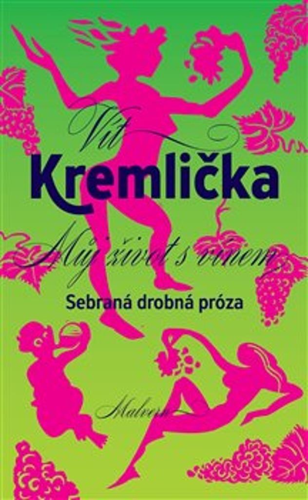 Můj život s vínem: Sebrané drobné prózy