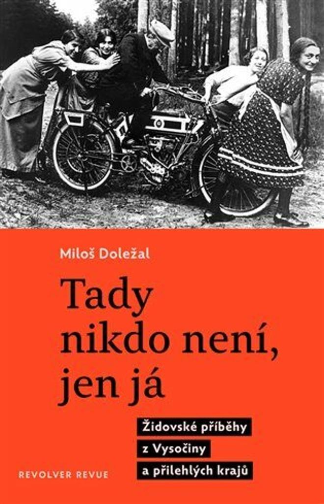Tady nikdo není, jen já: Židovské příběhy z Vysočiny a přilehlých krajů