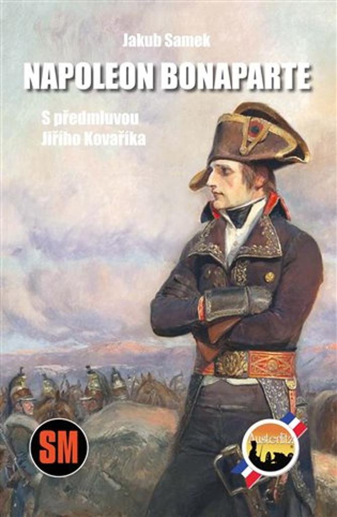 Napoleon Bonaparte: S předmluvou Jiřího Kovaříka