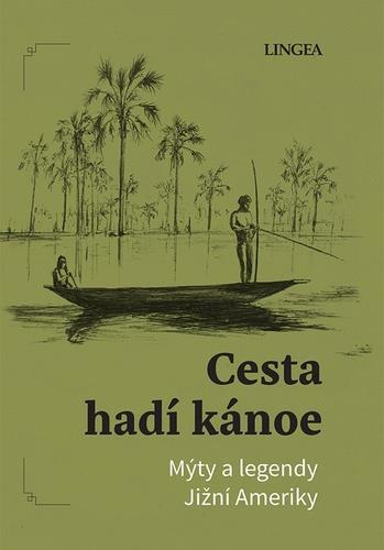 Cesta hadí kánoe: Mýty a legendy Jižní Ameriky