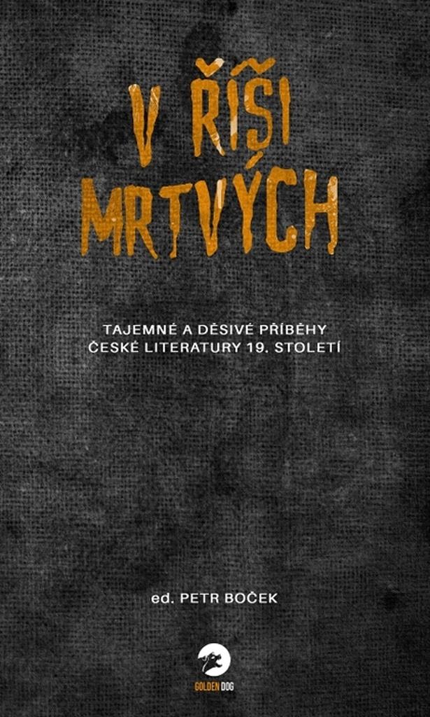 V říši mrtvých: Tajemné a děsivé příběhy české literatury 19. století