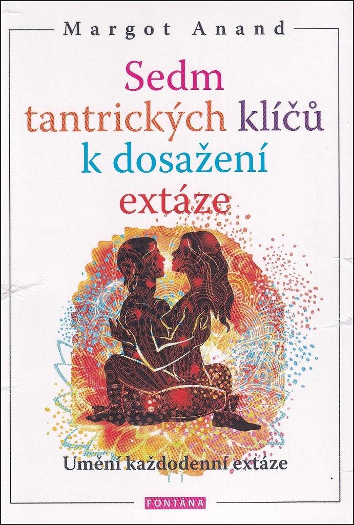 Sedm tantrických klíčů k dosažení extáze: Umění každodenní extáze